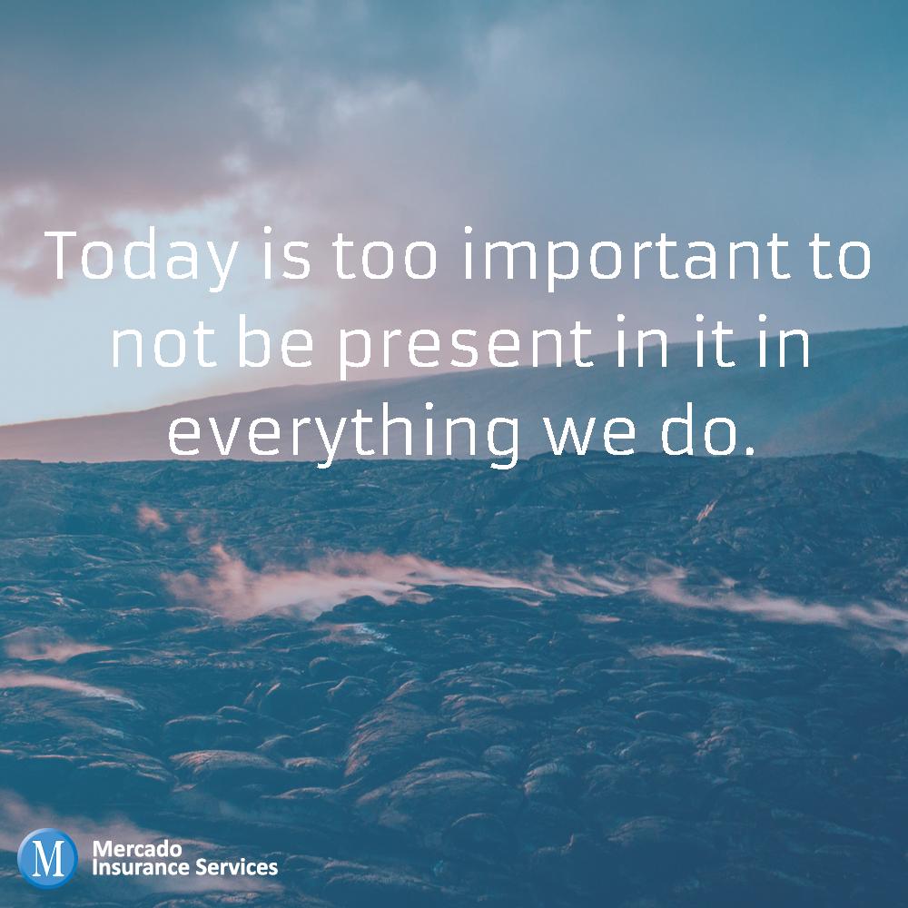 Today is too important to not be present in it in everything we do.
#MotivationMonday #InspirationalQuotes #Motivation #Inspiration 
#mercadoinsuranceservices #mercado #insurance #businessinsurance #smallbusiness #business #smallbusinessinsurance #areyoucovered