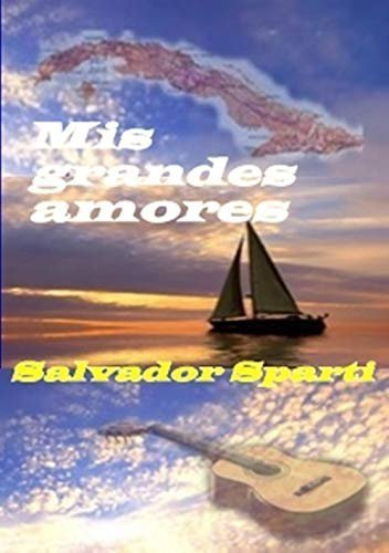 MIS GRANDES AMORES, de Salvador Sparti @Sparti941 #Novela basada en hechos reales. 'El protagonista era mi abuelo, un joven que surcaba los mares y que vivió en plenitud, a pesar de que eran tiempos difíciles' amazon.es/dp/B07MJGFMJ9/… vía @amazon @freeboostpromo #ebook #aventuras