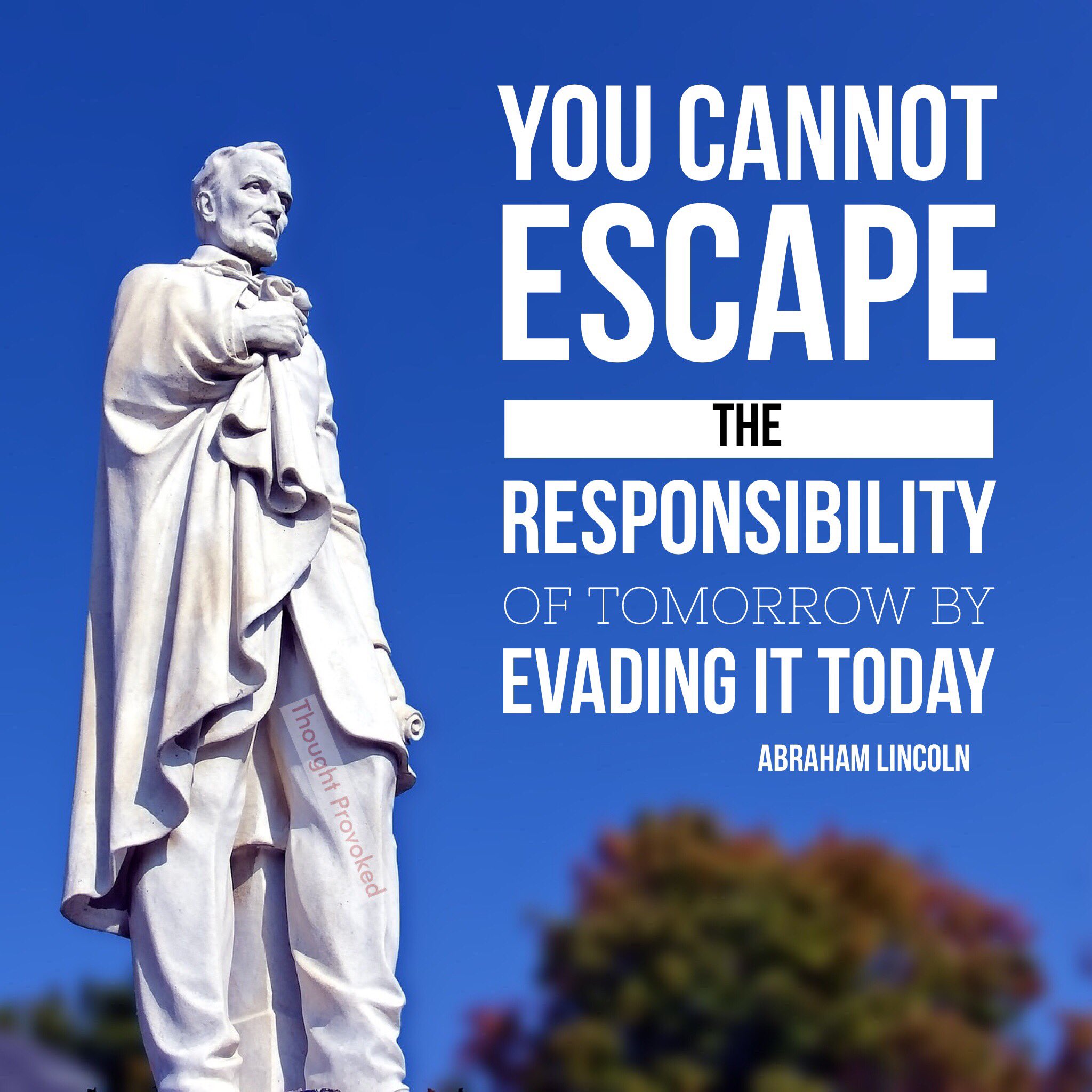 Abraham Lincoln - You cannot escape the responsibility of