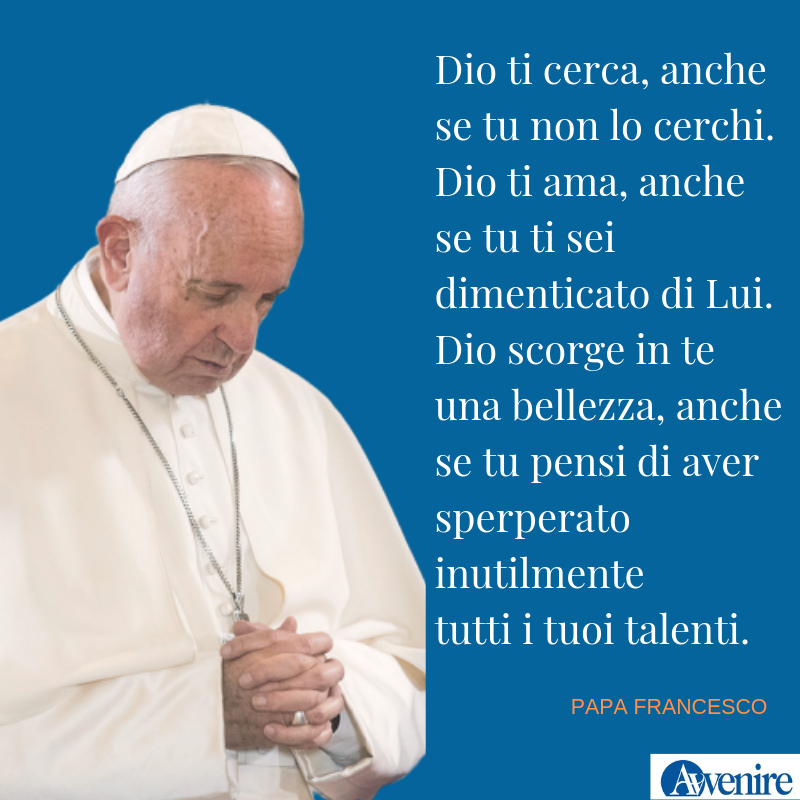 Avvenire_Nei's tweet photo. #PapaFrancesco Dio ti cerca, anche se tu non lo cerchi. Dio ti ama, anche se tu ti sei dimenticato di Lui. Dio scorge in te una bellezza, anche se tu pensi di aver sperperato inutilmente tutti i tuoi talenti. https://t.co/UHkw8yTfnA