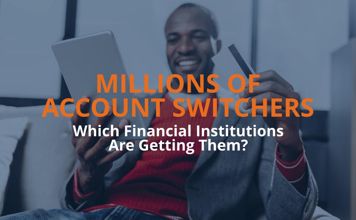 Which financial institutions are getting more than their fair share of account switchers? And how are they doing it? lnkd.in/eyjATRS has the answers.