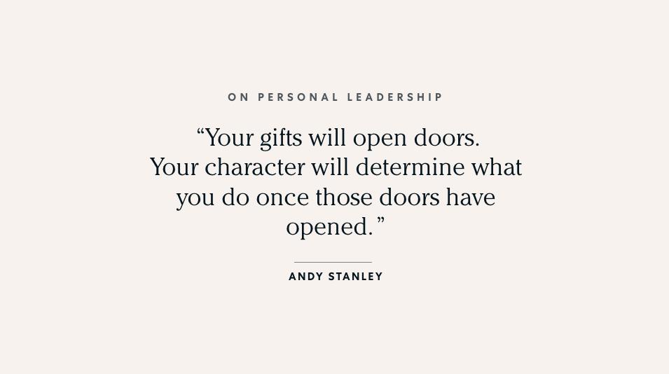 Your gifts will open doors. Your character will determine what you do once those doors have opened.