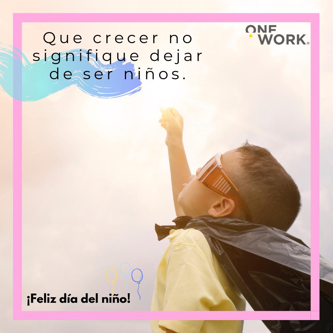OneWorkMX's tweet image. ¡Nunca dejes que el niño en tu interior deje de existir! #FelizDíaDelNiño