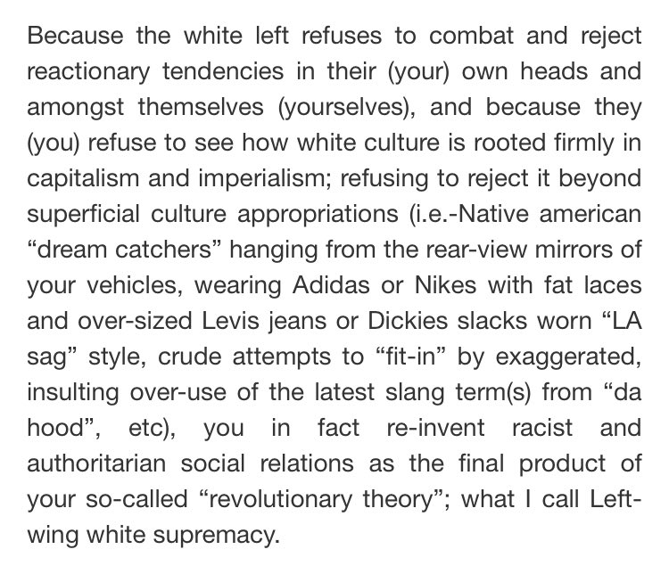 “Because the white Left refuses to combat and reject reactionary tendencies in their (your) own heads ... you in fact re-invent racist and authoritarian social relations as the final product of your so-called ‘revolutionary theory’; what I call Left-wing white supremacy.”