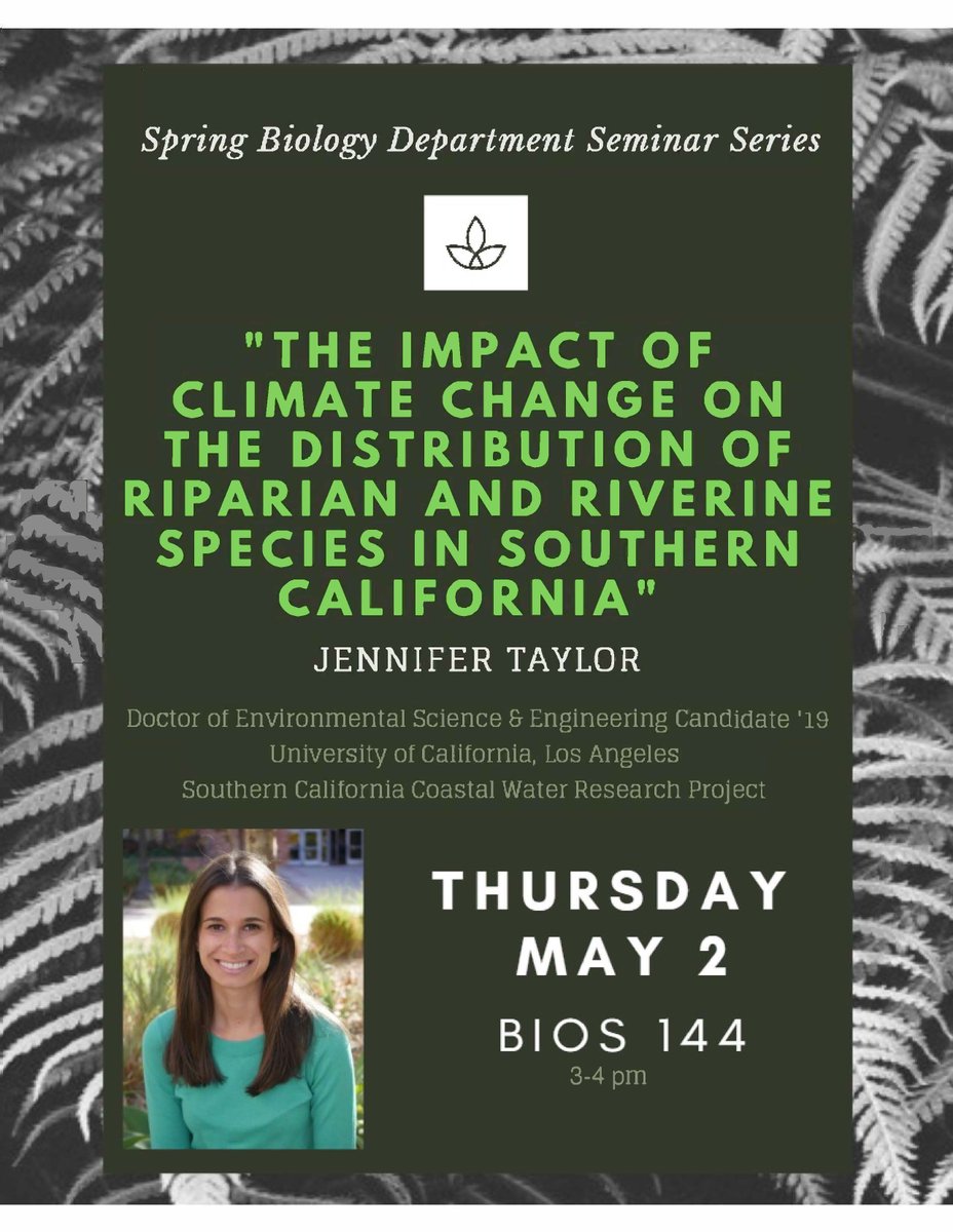 Please join us on Thursday (5/2) for our spring seminar series talk:"The Impact of Climate Change on the Distribution of Riparian and Riverine Species in Southern California" by PhD candidate, Jennifer Taylor!

See attached flyer for details!