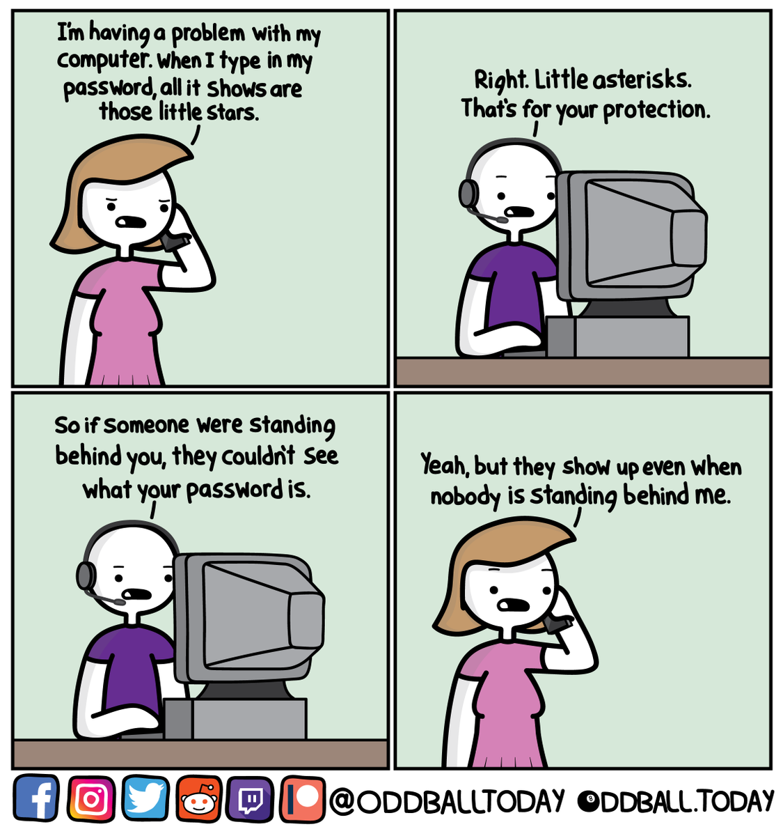 oddballtoday's tweet photo. Comic #375 - Password

https://t.co/OdgA3mQKaq
.
.
.
.
.
.
.
#comic #comics #webcomic #webcomics #cartoon #art #humor #funny #lol #lols #lmao #password #passwords #tech #techsupport #privacy #passwordprivacy #asterisks #asterisk #computer #computerproblem https://t.co/u0poWOv3Gj
