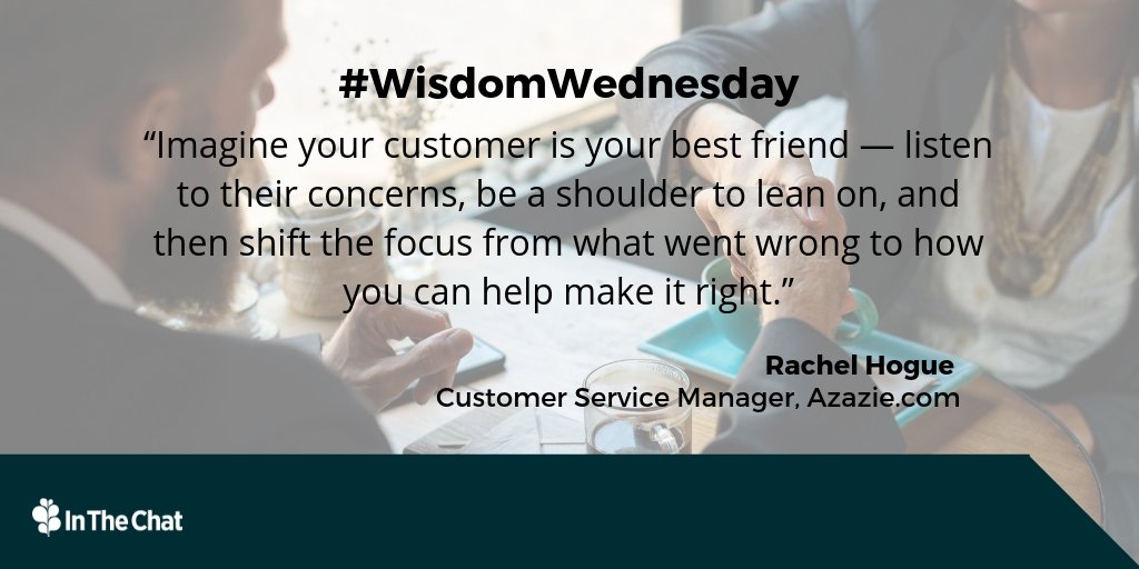 IntheChat's tweet image. #Wisdom Wedsnesday

&quot;Imagine your customer is your best friend - listen to their concerns, be a shoulder to lean on, and then shift the focus from what went wrong to how you can help make it right.&quot;