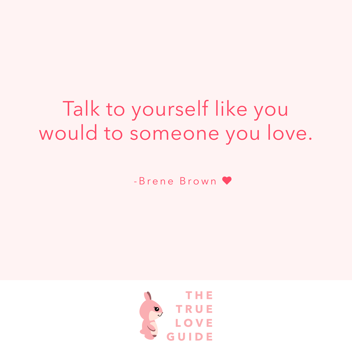 True_Love_Guide's tweet photo. Talk to yourself like you would to someone you love 🐰❤️
#brenebrownquotes #qotd https://t.co/62iRXcIe5s
