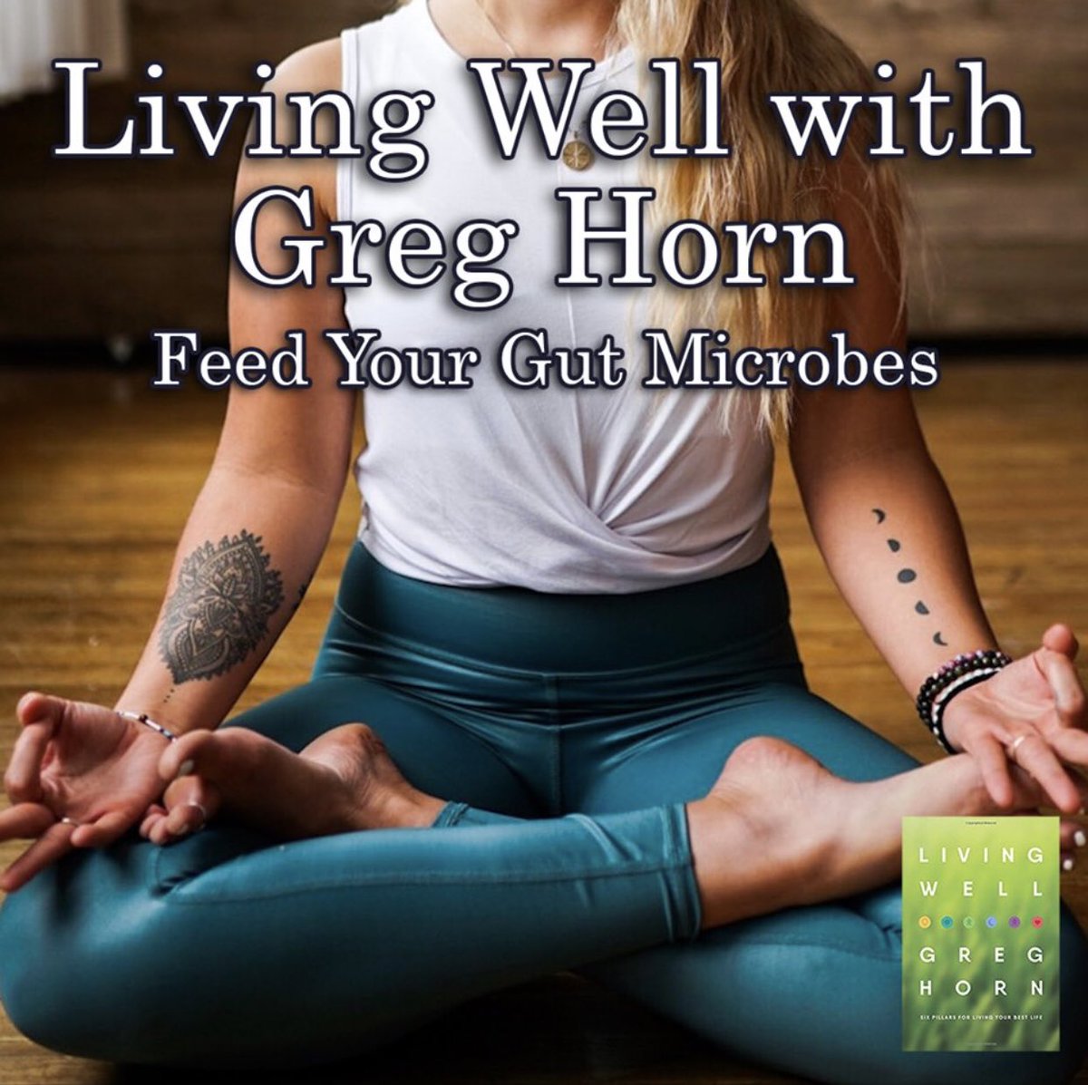 Feed your gut microbes! Listen now and start living your best life today!  greghorn.com/podcast/ #LivingWell #GutMicrobes #microbiome #health #probiotics #prebiotics #GutFlora #synbiotic #GutBacteria