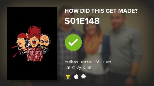 IvyKilla's tweet image. I&apos;ve just watched episode S01E148 of How Did This Get...! #howdidthisgetmade  #tvtime tvtime.com/r/11mpd