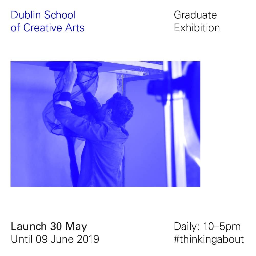 Dublin School of Creative Arts, Graduate Exhibition 2019. Launching May 30th 2019. Save the Date! #thinkingabout