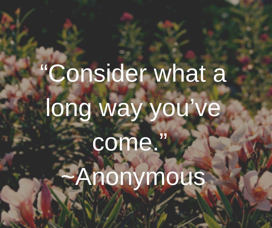 Consider What a Long Way You've Come...