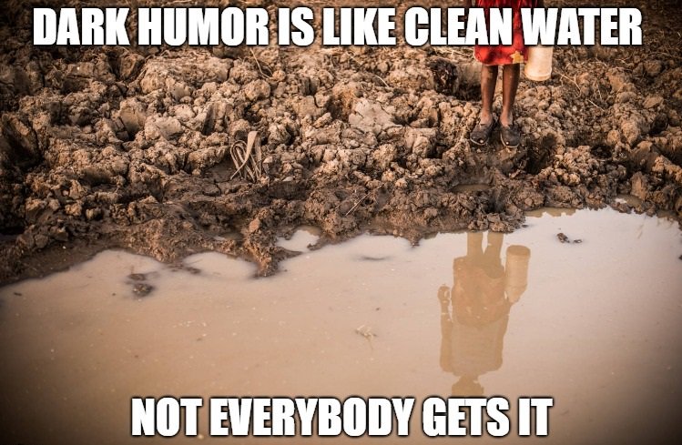 Bilderesultat for dark humor is like clean water not everybody gets it