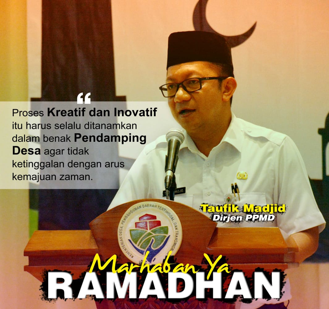 Proses kreatif dan inovatif harus ditanamkan dalam benak pendamping desa agar tidak ketinggalan dengan arus kemajuan zaman. #MarhabanYaRamadhan