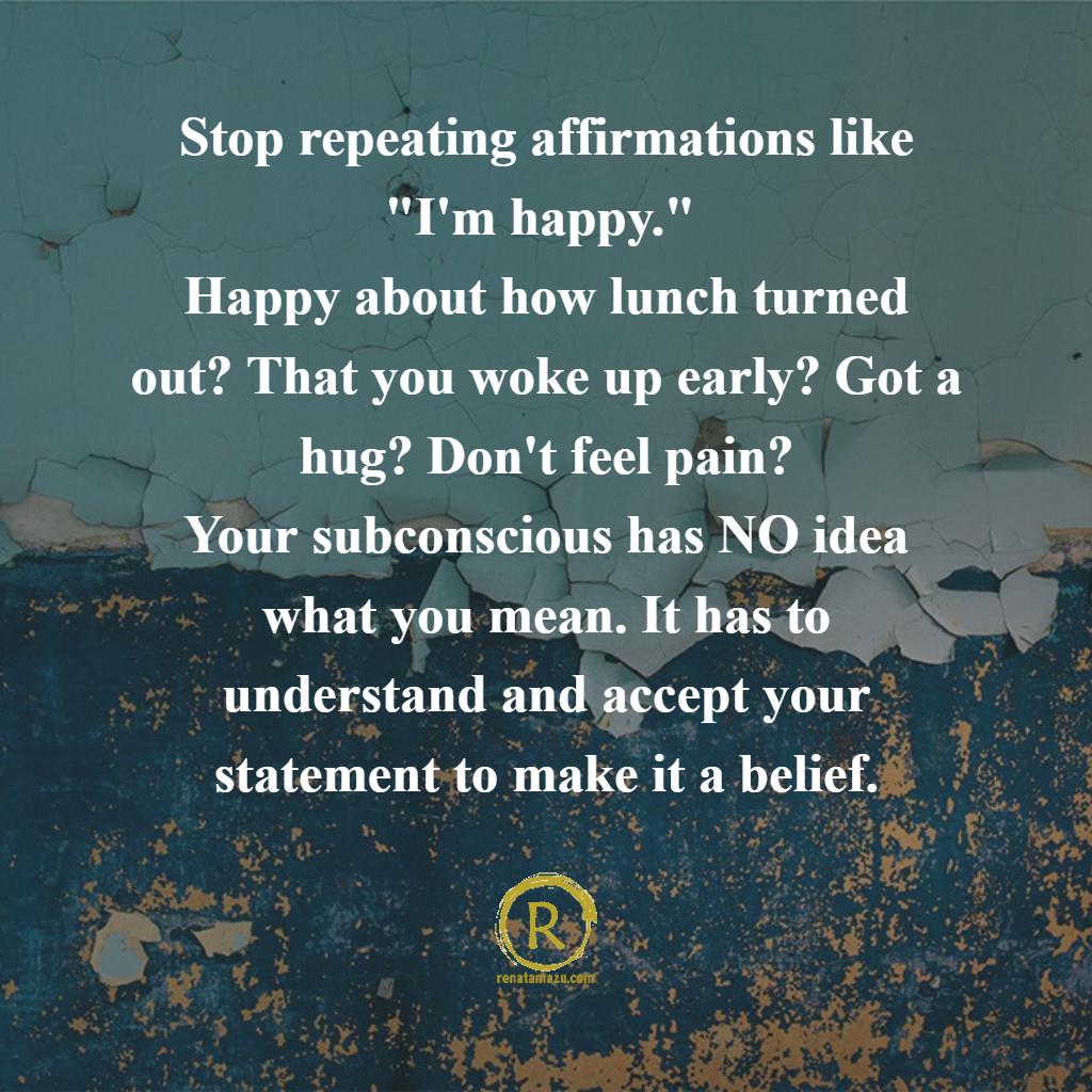 EdgeSavvy's tweet image. Stop repeating affirmations like "I'm happy." 
Happy about how lunch turned out? That you woke up early? Got a hug? No pain?
Your subconscious has NO idea what you mean. It has to understand and accept your statement to make it a belief.
#reprogramyourmind @EdgeSavvy @beliefs