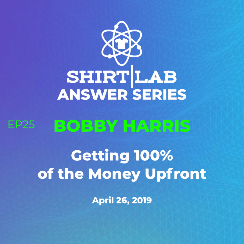 EP 25 Bobby Harris – “Getting 100% of the Money Upfront” shirtlabpro.com/ep-25-bobby-ha…
