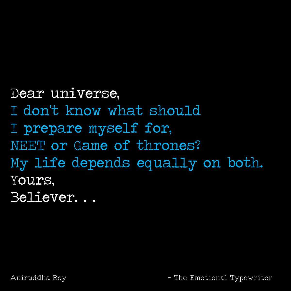 EmoTypewriter's tweet photo. #dear #universe #What #should #Iprepare #myself #for #NEET #or #GameOfThrones #GOT #my #life #depends #equally #on #both #yours #believer #TheEmotionalTypewriter #TET https://t.co/6fGqkFUkpq
