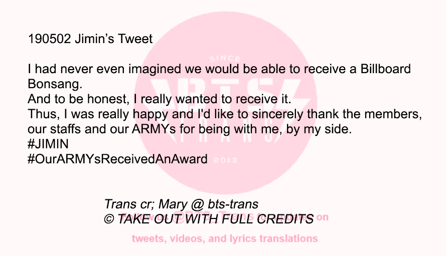 BTS_Trans's tweet photo. 190502 @bts_twt Jimin's tweet

I had never even imagined we would be able to receive a Billboard Bonsang.
And to be honest, I really wanted to receive it. Thus, I was really happy and I'd like to sincerely thank the members... https://t.co/gIuAi50WQi