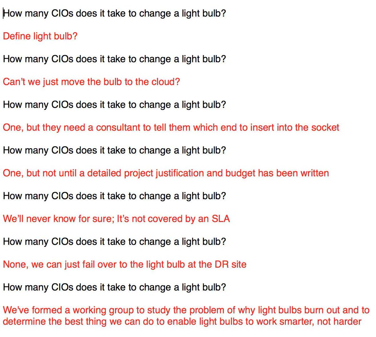 How many CIOs does it take to change a light bulb? 
From <a href="/ajhyman/">AJ Hyman</a>.