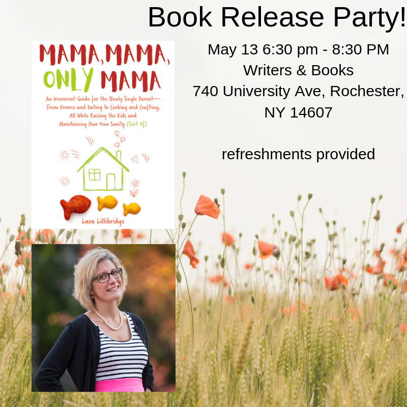RocWrites's tweet photo. Check it out, area author Lara Lillibridge will be holding her book release party for #MamaMamaOnlyMama May 13 at @WritersandBooks from 6:30-8:30! There will be refreshments! #parenting #singleparents #family #parents #rochester #rocwrites #writersroc https://t.co/0i5wOV45fx