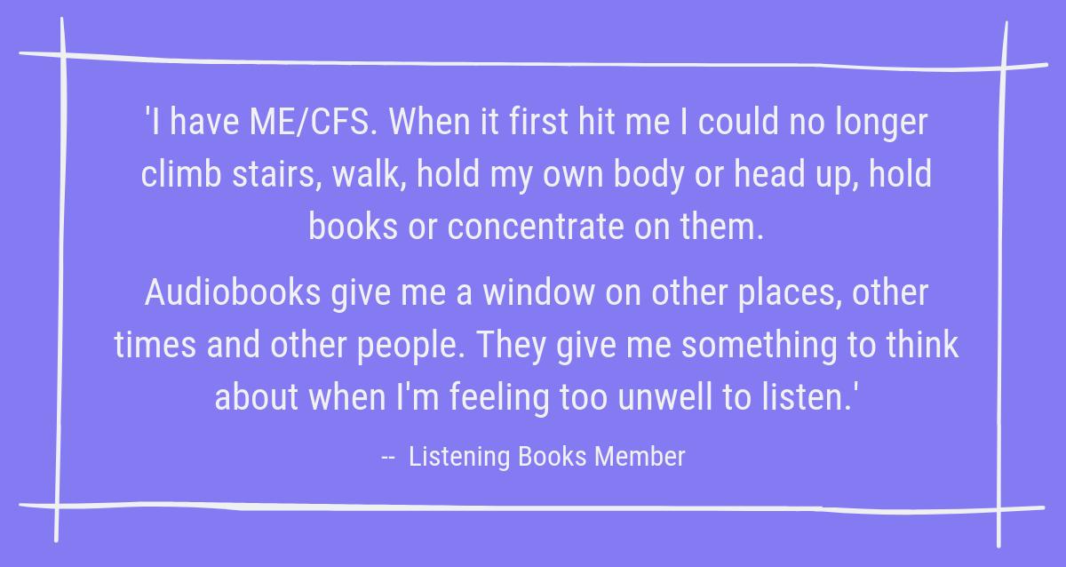 ListeningBooks's tweet photo. Today marks the start of #MEAwarenessWeek. If you have ME/CFS and find reading difficult, find out more about our audiobook library here (starts from £20 per year, or free if you couldn't cover this) https://t.co/AaV9SknDli #pwME #MEAW2019 #MEAwarenessWeek2019 https://t.co/LTXenqRp3t