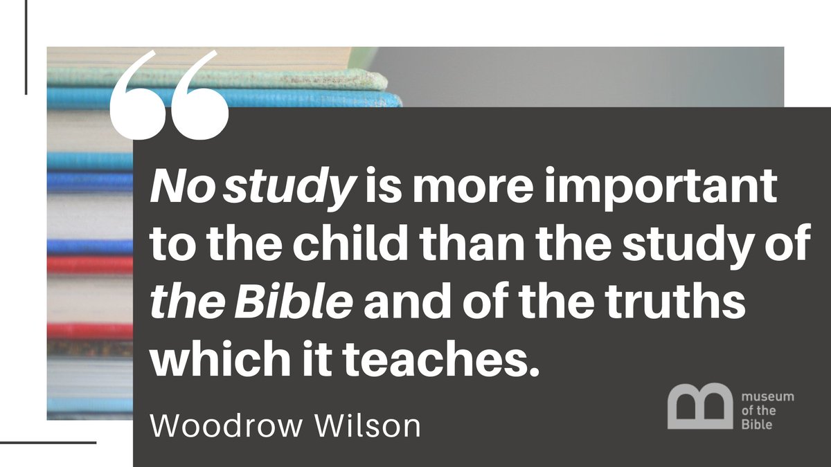 museumofBible's tweet image. "No study is more important to the child than the study of the Bible and of the truths which it teaches." –Woodrow Wilson