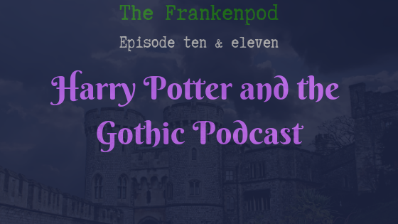 Harry Potter and the Gothic Podcast thefrankenpod.wordpress.com/2019/05/04/har…
