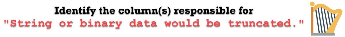 pinaldave's tweet image. Identify the column(s) responsible for “String or binary data would be truncated.”  buff.ly/2TYInk5