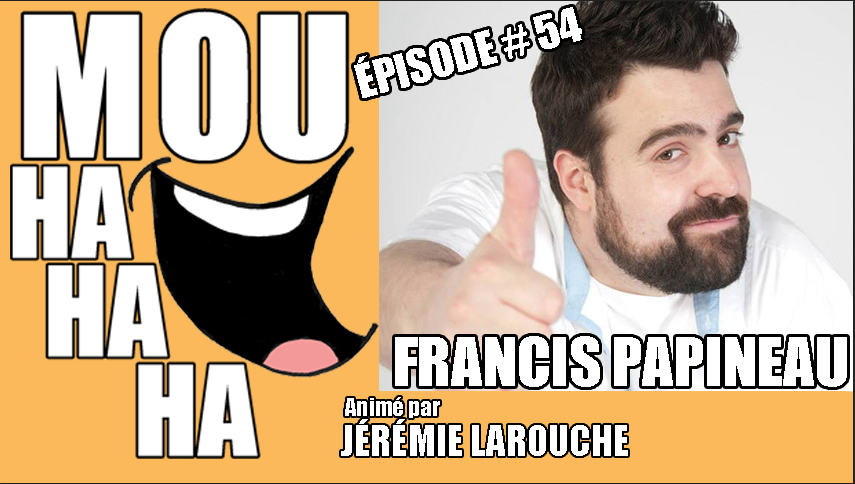 Nouvel épisode de MOUHAHAHA - Francis Papineau auteur et meilleur ami <a href="/jeremieLarouche/">Jérémie Larouche</a> -