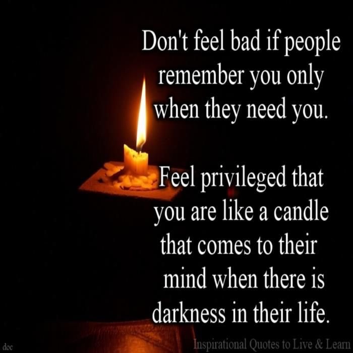 Inspiring Quotes - Be Positive En Twitter: "Don't Feel Bad If People Remember You Only When They Need You. Feel Privileged That You Are Like A Candle That Comes To Their Mind