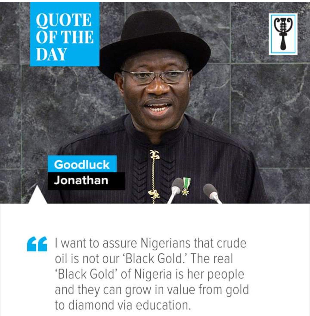 ADCVanguard_'s tweet photo. Saturday Quote: I want to ensure Nigerians that crude oil isn't our "Black Gold". The real " Black Gold" of Nigeria is her people and they can grow in value from gold to diamond via education" @GEJonathan https://t.co/Sl6p9vmsVC