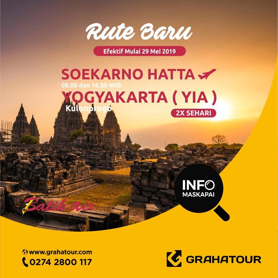 Rute Baru Batik Air :

Kini terbang langsung untuk rute berikut

Yogyakarta, Kulonprogo (YIA) menuju Jakarta (CGK)
Penerbangan Pukul 06:10 WIB dan 14:10 WIB

Jakarta (CGK) menuju Yogyakarta, Kulonprogo (YIA)
Penerbangan Pukul 08:00 WIB dan 16:00 WIB

Efektif Mulai 29 Mei 2019