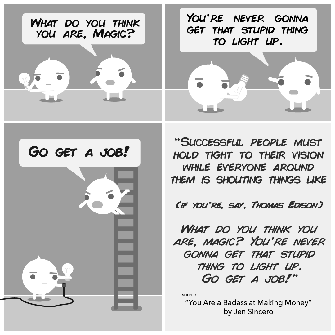 unglooo's tweet photo. Jen Sincero  writes, "Successful people must hold tight to their vision while everyone around them is shouting things like (If you’re Thomas Edison), what do you think are, magic? You’re never gonna get that stupid thing to light up. Go Get a Job!"   #jensincero #youareabadass https://t.co/N65Yx6KsDC