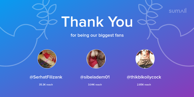 Our biggest fans this week: SerhatFilizank, sibeladem01, thikblkoilycock. Thank you! via https://t.co/MQbZ2Va1B6