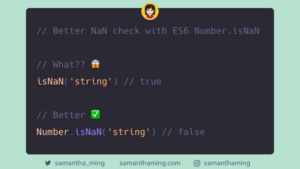 samantha_ming's tweet photo. Better NaN check with Number.isNaN 🎉

#JavaScript “isNaN” always had its issue - it returns true for value that is not actually a number 😱. Why? b/c it coerces it to a number first, which can falsey result to a NaN. Solution? use “Number.isNaN”  👏

#CodeNewbie #100DaysOfCode https://t.co/Nij8kOqzW8