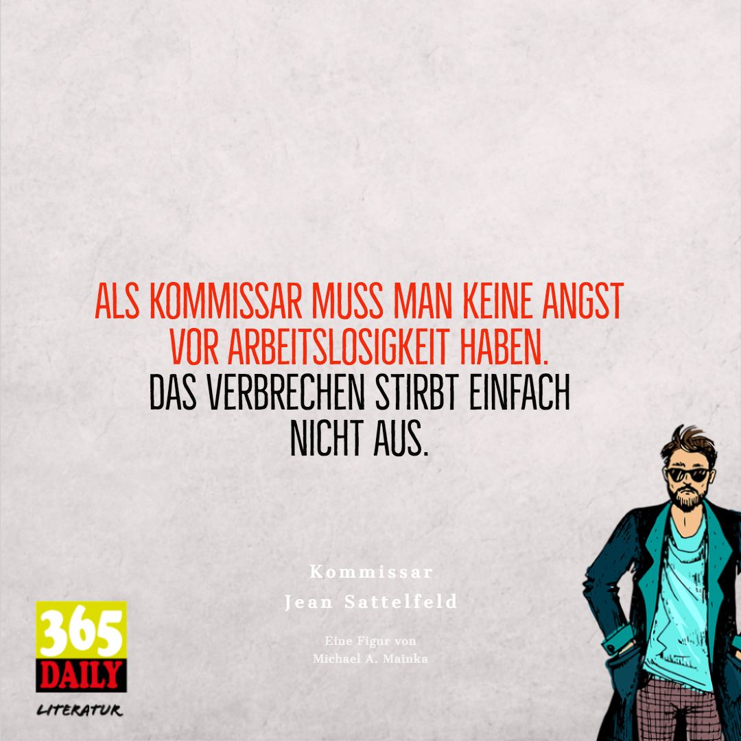Als #Kommissar muss man keine Angst 
vor #Arbeitslosigkeit haben. 
Das #Verbrechen stirbt einfach 
nicht aus.