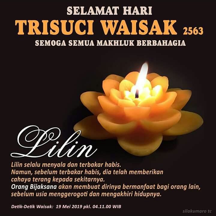 Kepada Seluruh Umat Agama Budha dimana pun kalian berada,  saya mengucapkan Selamat hari raya Trisuci Waisak 2563, Semoga semua makhluk berbahagia. 😇🌹🙏