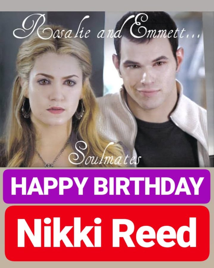 HAPPY BIRTHDAY Nikki Reed 
