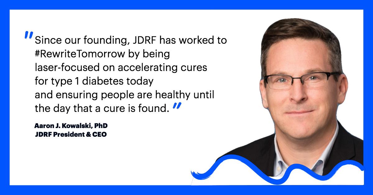 JDRF is working to #RewriteTomorrow for the type 1 diabetes (T1D) community through funding research, advocating for policies that accelerate access to new therapies, and providing support for all those around the world impacted by #T1D.