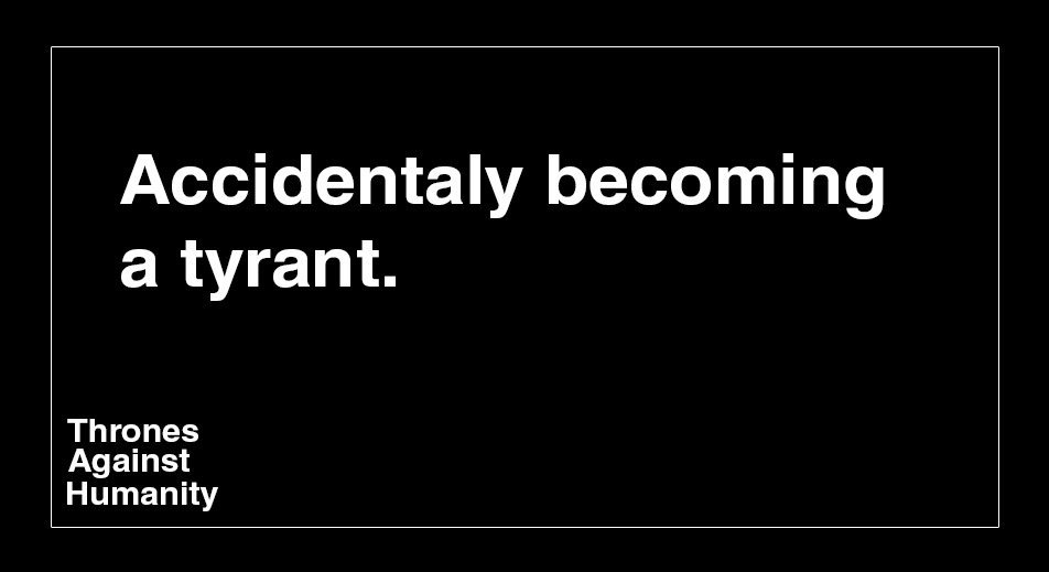 ThronesAH's tweet image. "Accidentally becoming a tyrant"

#GameofThrones #ThronesAgainstHumanity #Oops