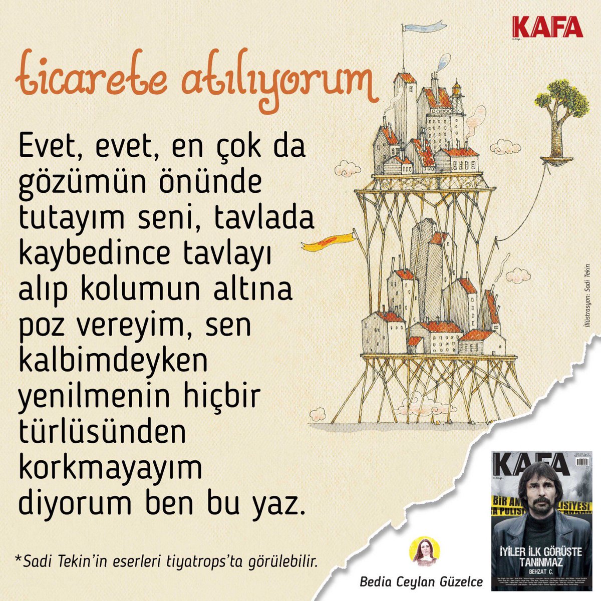 KAFA Dergisi (@kafadergisi) on Twitter photo Evet, evet, en çok da gözümün önünde tutayım seni, tavlada kaybedince tavlayı alıp kolumun altına poz vereyim, sen kalbimdeyken yenilmenin hiçbir türlüsünden korkmayayım diyorum ben bu yaz. <a href="/bedia_guzelce/">Bedia Ceylan Güzelce / wikibedia</a>
İllüstrasyon: <a href="/saditekin/">sadi tekin</a> Evet, evet, en çok da gözümün önünde tutayım seni, tavlada kaybedince tavlayı alıp kolumun altına poz vereyim, sen kalbimdeyken yenilmenin hiçbir türlüsünden korkmayayım diyorum ben bu yaz. <a href="/bedia_guzelce/">Bedia Ceylan Güzelce / wikibedia</a>
İllüstrasyon: <a href="/saditekin/">sadi tekin</a>