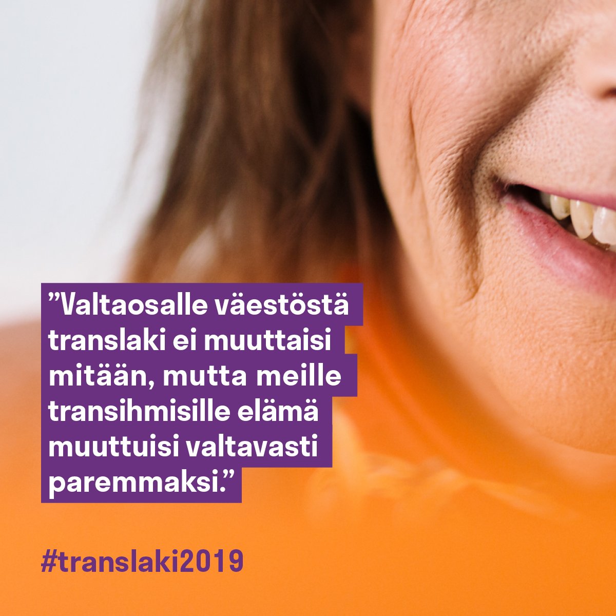 Translain uudistus ei ole keneltäkään pois, mutta merkitsisi elämän kokoista parannusta kymmenilletuhansille trans-, inter- ja muunsukupuolisille sekä heidän läheisilleen. Tehdään tästä tulevaisuudesta yhdessä totta. #translaki2019