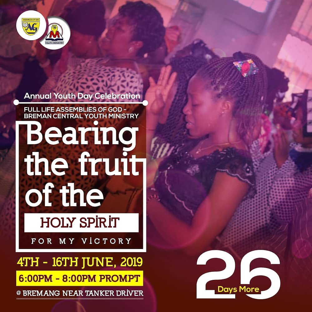 Daily Countdown💡
🗓26DAYS MORE
✅Annual Youth Day Celebration 
✅Bearing the fruit of the  spirit for my victory 
✅Event update 🔥
⛪ Assemblies of God Ghana - Full Life Assembly 
🏷Location: Bremang near tanker driver 
🗓4th-16th June 2019
📌Save the date!!!
👥Share
