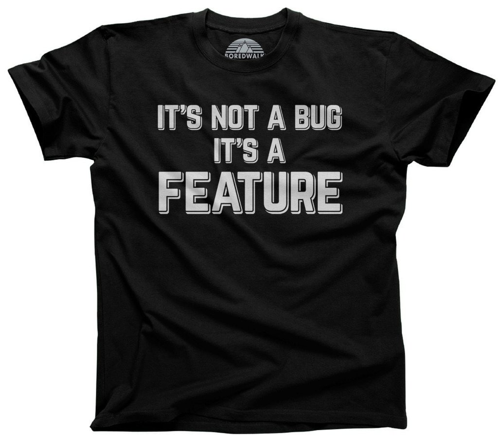 cktsocanos's tweet image. may need to buy this shirt.... i say this phrase half joking more than id like... #itsnotabugitsafeature