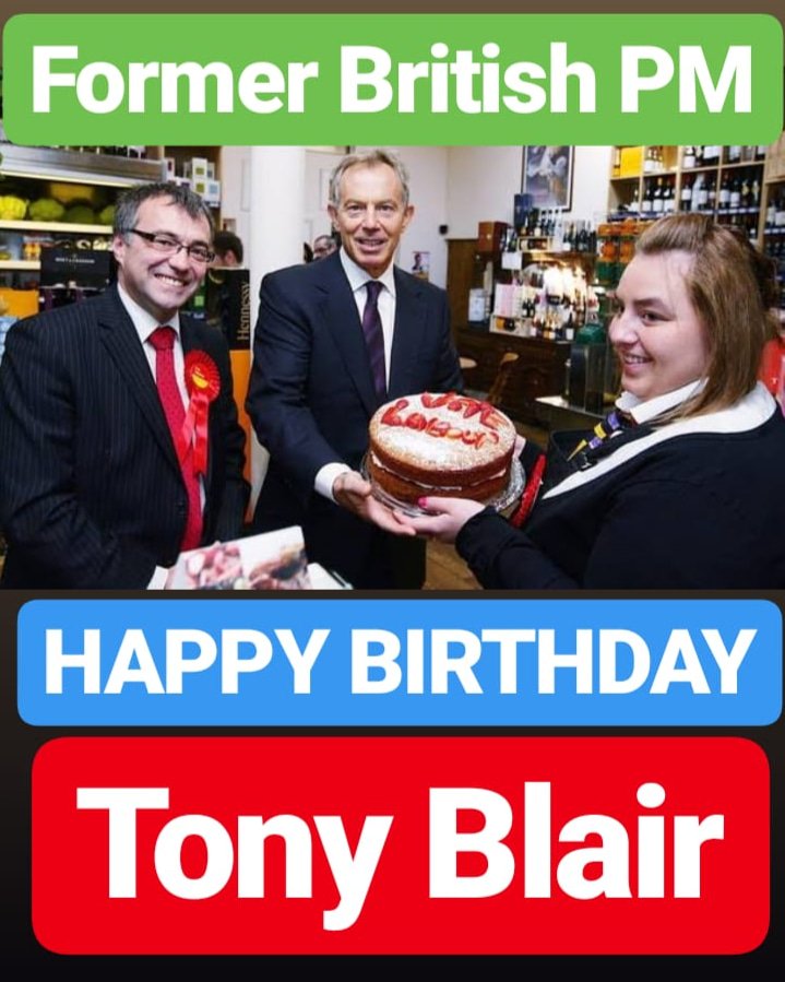 HAPPY BIRTHDAY Tony Blair 