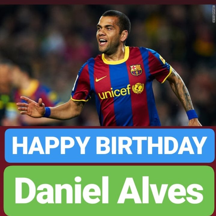 HAPPY BIRTHDAY 
Daniel Alves  