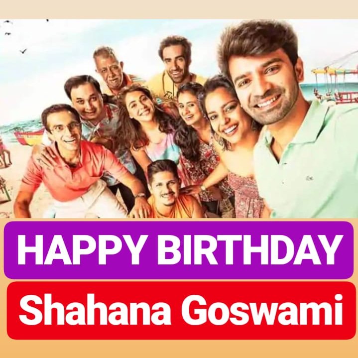 HAPPY BIRTHDAY 
Shahana Goswami 