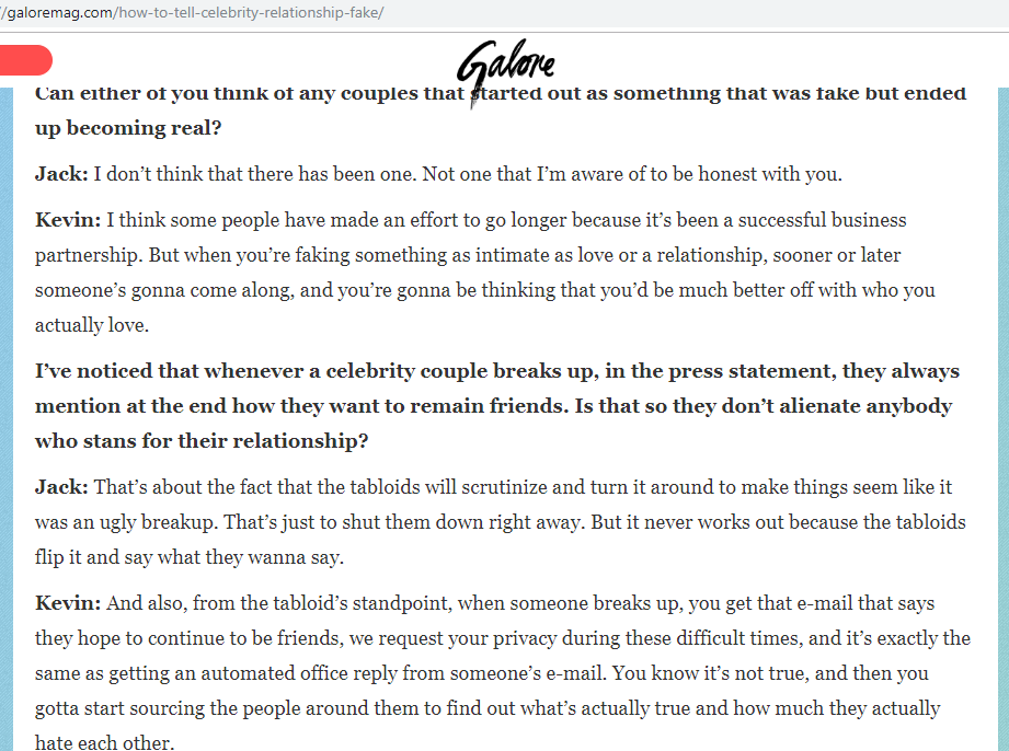 Fake relationships:Most- three year contractThe stunts in tabloids when celebrity is about to release something.Red Carpet eventsGold for tabloids, paps, writers - weave a STORY, get the readers invested'breakup' continue to be friends, request privacy/ difficult times