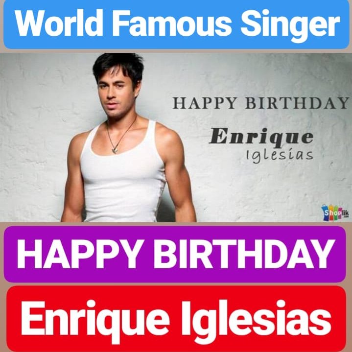 HAPPY BIRTHDAY Enrique Iglesias 