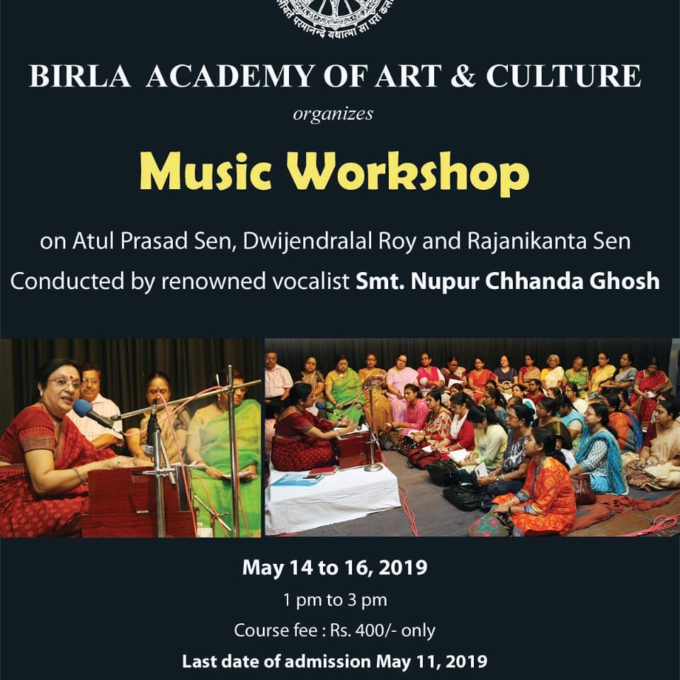 Birla Academy organizes Music Workshop on Atul Prasad Sen,  Dwijendralal Roy and Rajnikanta Sen.  Conducted by renowned vocalist Smt.  Nupurchhanda Ghosh.  From May 14 - 16, 2019. 1pm to 3 pm daily.  Course fees Rs 400/- only.  Contact 9831048472 / 9831534295 / 9681780746